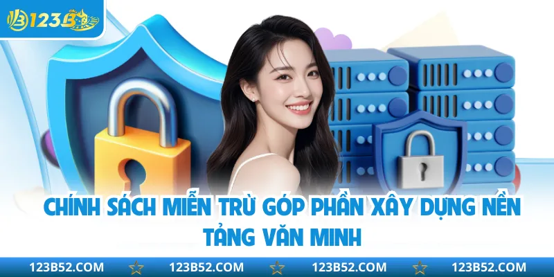 Chính sách miễn trừ góp phần xây dựng nền tảng văn minh